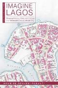Imagine Lagos: Mapping History, Place, and Politics in a Nineteenth-Century African City