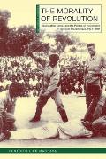 The Morality of Revolution: Reeducation Camps and the Politics of Punishment in Socialist Mozambique, 1968-1990