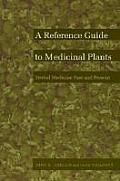 A Reference Guide to Medicinal Plants: Herbal Medicine Past and Present