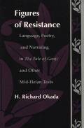 Figures of Resistance: Language, Poetry, and Narrating in The Tale of the Genji and Other Mid-Heian Texts