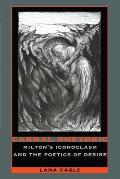 Carnal Rhetoric: Milton's Iconoclasm and the Poetics of Desire