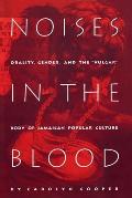 Noises in the Blood: Orality, Gender, and theVulgar Body of Jamaican Popular Culture