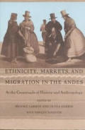 Ethnicity, Markets, and Migration in the Andes: At the Crossroads of History and Anthropology