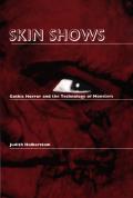 Skin Shows Gothic Horror & The Technology of Monsters
