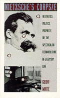 Nietzsche's Corps/E: Aesthetics, Politics, Prophecy, Or, the Spectacular Technoculture of Everyday Life