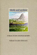 Myth & Archive A Theory of Latin American Narrative