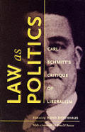 Law as Politics: Carl Schmitt's Critique of Liberalism