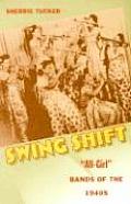 Swing Shift: All-Girl Bands of the 1940s