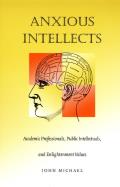 Anxious Intellects: Academic Professionals, Public Intellectuals, and Enlightenment Values