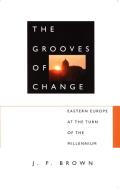 Grooves of Change Eastern Europe at the Turn of the Millennium