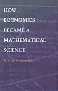 How Economics Became A Mathematical Scie