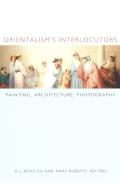 Orientalism's Interlocutors: Painting, Architecture, Photography