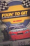 Fixin to Git: One Fan's Love Affair with Nascar's Winston Cup