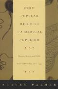 From Popular Medicine to Medical Populism: Doctors, Healers, and Public Power in Costa Rica, 1800-1940