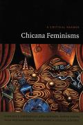 Chicana Feminisms: A Critical Reader