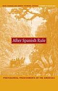 After Spanish Rule: Postcolonial Predicaments of the Americas