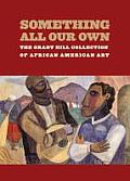 Something All Our Own: The Grant Hill Collection of African American Art