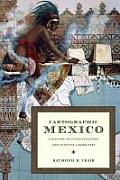 Cartographic Mexico: A History of State Fixations and Fugitive Landscapes