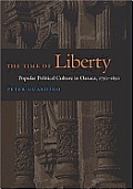 The Time of Liberty: Popular Political Culture in Oaxaca, 1750-1850