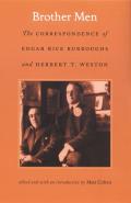 Brother Men: The Correspondence of Edgar Rice Burroughs and Herbert T. Weston