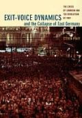 Exit-Voice Dynamics and the Collapse of East Germany: The Crisis of Leninism and the Revolution of 1989