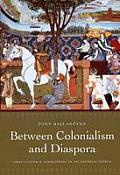 Between Colonialism and Diaspora: Sikh Cultural Formations in an Imperial World