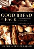Good Bread Is Back: A Contemporary History of French Bread, the Way It Is Made, and the People Who Make It