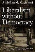 Liberalism without Democracy: Nationhood and Citizenship in Egypt, 1922-1936