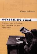 Governing Gaza: Bureaucracy, Authority, and the Work of Rule, 1917-1967