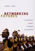 Networking Futures The Movements Against Corporate Globalization