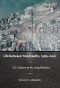 Life Between Two Deaths 1989 2001 US Culture in the Long Nineties