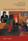 Liberalization's Children: Gender, Youth, and Consumer Citizenship in Globalizing India