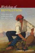 Workshop Of Revolution Plebeian Buenos Aires & The Atlantic World 1776&ndash1810