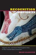 Recognition Odysseys: Indigeneity, Race, and Federal Tribal Recognition Policy in Three Louisiana Indian Communities
