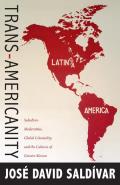 Trans-Americanity: Subaltern Modernities, Global Coloniality, and the Cultures of Greater Mexico