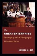 The Great Enterprise: Sovereignty and Historiography in Modern Korea