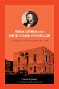 William J. Seymour and the Origins of Global Pentecostalism: A Biography and Documentary History