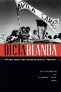 Dictablanda: Politics, Work, and Culture in Mexico, 1938-1968