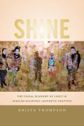 Shine The Visual Economy of Light in African Diasporic Aesthetic Practice