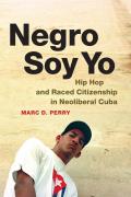 Negro Soy Yo Hip Hop & Raced Citizenship In Neoliberal Cuba
