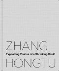 Zhang Hongtu: Expanding Visions of a Shrinking World