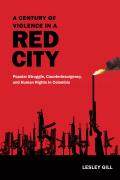 Century Of Violence In A Red City Popular Struggle Counterinsurgency & Human Rights In Colombia