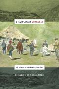 Disciplinary Conquest: U.S. Scholars in South America, 1900-1945