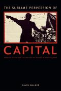 Sublime Perversion of Capital Marxist Theory & the Politics of History in Modern Japan