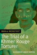 Man Or Monster The Trial Of A Khmer Rouge Torturer