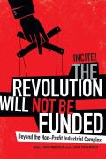 Revolution Will Not Be Funded Beyond the Non Profit Industrial Complex