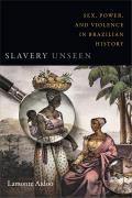 Slavery Unseen Sex Power & Violence in Brazilian History