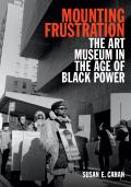 Mounting Frustration The Art Museum in the Age of Black Power