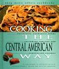 Cooking the Central American Way Culturally Authentic Foods Including Low Fat & Vegetarian Recipes