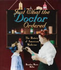 Just What the Doctor Ordered: The History of American Medicine
